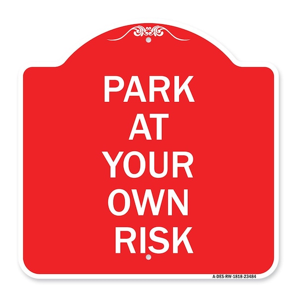Signmission Designer Series Sign-Park Your Own Risk, Red & White Aluminum Sign, 18" x 18", RW-1818-23484 A-DES-RW-1818-23484 - main